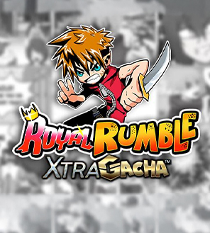 Royal Rumble XtraGacha™